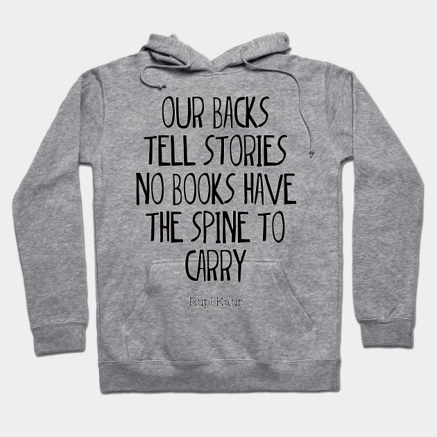 “our backs tell stories no books have the spine to carry” Hoodie by LanaBanana